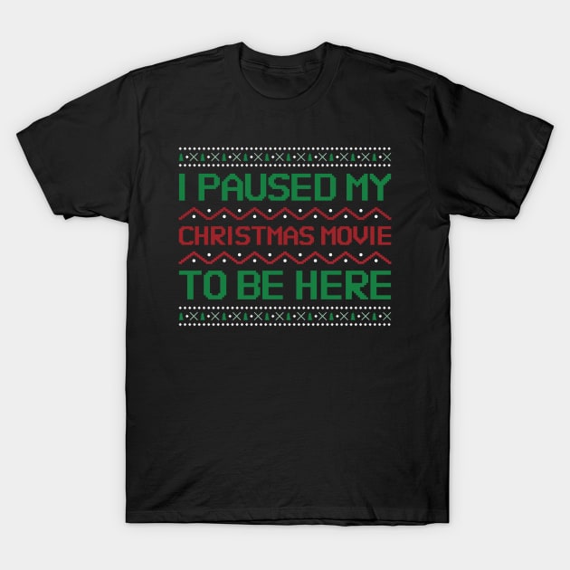 I Paused my Christmas Movie to be here T-Shirt by kendesigned